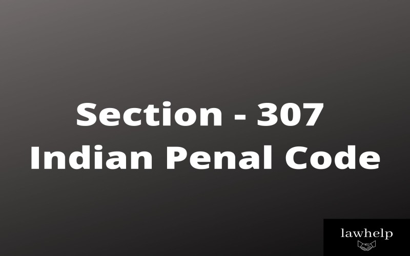 Section – 307 Indian Penal Code