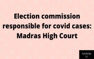 Read more about the article Election commission responsible for covid cases